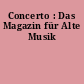 Concerto : Das Magazin für Alte Musik