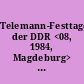 Telemann-Festtage der DDR <08, 1984, Magdeburg> : 8. [achte] Telemann-Festtage der DDR, Magdeburg 14. - 18. März 1984