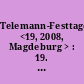Telemann-Festtage <19, 2008, Magdeburg > : 19. Magdeburger Telemann-Festtage 12.- 16. März 2008 - Telemann & Händel - Klangblühen - [Programmheft]