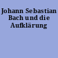 Johann Sebastian Bach und die Aufklärung