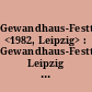 Gewandhaus-Festtage <1982, Leipzig> : Gewandhaus-Festtage Leipzig , 7.-16. Okt. 1982 : Junge Künstler international