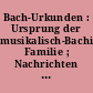 Bach-Urkunden : Ursprung der musikalisch-Bachischen Familie ; Nachrichten über Johann Sebastian Bach von Carl Philipp Emanuel Bach