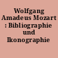 Wolfgang Amadeus Mozart : Bibliographie und Ikonographie