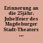 Erinnerung an die 25jähr. Jubelfeier des Magdeburger Stadt-Theaters : 6. Mai bis 16. Mai 1901