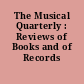 The Musical Quarterly : Reviews of Books and of Records