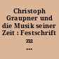 Christoph Graupner und die Musik seiner Zeit : Festschrift zu den Graupner-Musiktagen am 11. und 12. Juni 1983 in Darmstadt