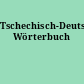 Tschechisch-Deutsches Wörterbuch
