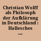 Christian Wolff als Philosoph der Aufklärung in Deutschland : Hallesches Wolff-Kolloquium 1979 anläßlich der 300. Wiederkehr seines Geburtstages