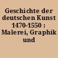 Geschichte der deutschen Kunst 1470-1550 : Malerei, Graphik und Kunsthandwerk