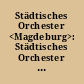 Städtisches Orchester <Magdeburg>: Städtisches Orchester Magdeburg ; 1897 - 1987