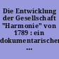 Die Entwicklung der Gesellschaft "Harmonie" von 1789 : ein dokumentarischer Beitrag zur Geschichte bürgerlicher Kultur und Geselligkeit in Hamburg