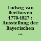 Ludwig van Beethoven 1770-1827 : Ausstellung der Bayerischen Staatsbibliothek München, September bis November 1977 ; Katalog