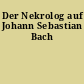 Der Nekrolog auf Johann Sebastian Bach
