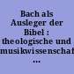 Bach als Ausleger der Bibel : theologische und musikwissenschaftliche Studien zum Werk Johann Sebastian Bachs