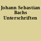 Johann Sebastian Bachs Unterschriften