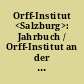 Orff-Institut <Salzburg>: Jahrbuch / Orff-Institut an der Akademie "Mozarteum" Salzburg