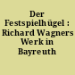 Der Festspielhügel : Richard Wagners Werk in Bayreuth 1876-1976