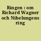 Ringen : om Richard Wagner och Nibelungens ring