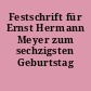 Festschrift für Ernst Hermann Meyer zum sechzigsten Geburtstag