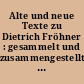 Alte und neue Texte zu Dietrich Fröhner : gesammelt und zusammengestellt aus Anlaß der Ausstellung "in memoriam Dietrich Fröhner", Galerie Himmelreich Magdeburg 10.3.1993