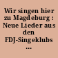 Wir singen hier zu Magdeburg : Neue Lieder aus den FDJ-Singeklubs des Bezirkes