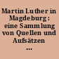 Martin Luther in Magdeburg : eine Sammlung von Quellen und Aufsätzen ; aus Anlaß des Lutherjahres 1996