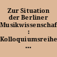 Zur Situation der Berliner Musikwissenschaft : Kolloquiumsreihe im Wintersemester 1992/1993