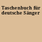 Taschenbuch für deutsche Sänger