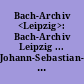 Bach-Archiv <Leipzig>: Bach-Archiv Leipzig ... Johann-Sebastian-Bach-Museum Leipzig im Bosehaus