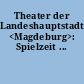 Theater der Landeshauptstadt <Magdeburg>: Spielzeit ...