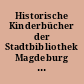 Historische Kinderbücher der Stadtbibliothek Magdeburg : kommentierter Auswahlkatalog des Zeitraums 1740 bis 1945