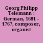 Georg Philipp Telemann : German, 1681 - 1767, composer, organist