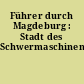 Führer durch Magdeburg : Stadt des Schwermaschinenbaus