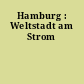 Hamburg : Weltstadt am Strom