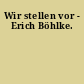 Wir stellen vor - Erich Böhlke.