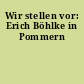Wir stellen vor: Erich Böhlke in Pommern