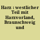 Harz : westlicher Teil mit Harzvorland, Braunschweig und Hildesheim