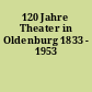 120 Jahre Theater in Oldenburg 1833 - 1953