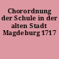 Chorordnung der Schule in der alten Stadt Magdeburg 1717