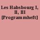 Les Habsbourg I, II, III [Programmheft]