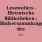 Lesewelten - Historische Bibliotheken : Büchersammlungen des 18. Jahrhunderts in Museen und Bibliotheken in Sachsen-Anhalt