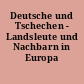 Deutsche und Tschechen - Landsleute und Nachbarn in Europa