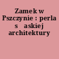 Zamek w Pszczynie : perla sļaskiej architektury