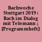 Bachwoche Stuttgart 2019 : Bach im Dialog mit Telemann ; [Programmheft]