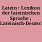 Latein : Lexikon der lateinischen Sprache ; Lateinisch-Deutsch