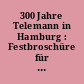 300 Jahre Telemann in Hamburg : Festbroschüre für die Feierlichkeiten der Hamburger Telemann-Gesellschaft am 19. September und 20. Oktober 2021
