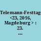 Telemann-Festtage <23, 2016, Magdeburg > : 23. Magdeburger Telemann-Festtage 11. - 20. März 2016 - Telemann und das Konzert - [Programmbuch]