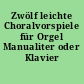 Zwölf leichte Choralvorspiele für Orgel Manualiter oder Klavier (Harmonium)