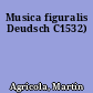 Musica figuralis Deudsch C1532)