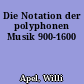 Die Notation der polyphonen Musik 900-1600